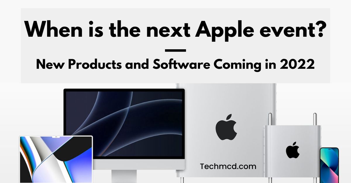 When is the next Apple event? New Products and Software Coming in 2022